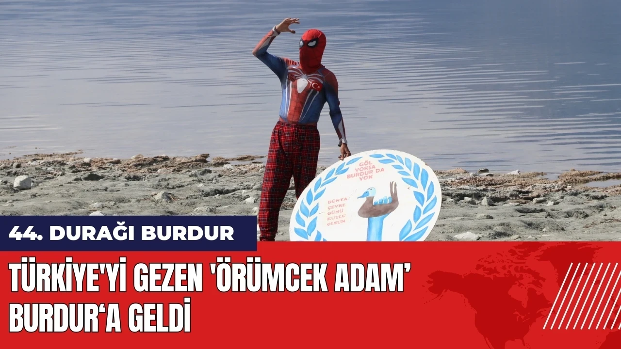 Türkiye'yi gezen 'Örümcek Adam'ın 44. durağı Burdur oldu