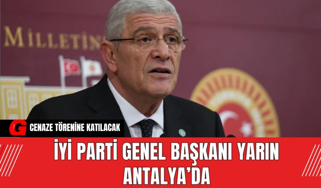 İYİ Parti Genel Başkanı yarın Antalya’da