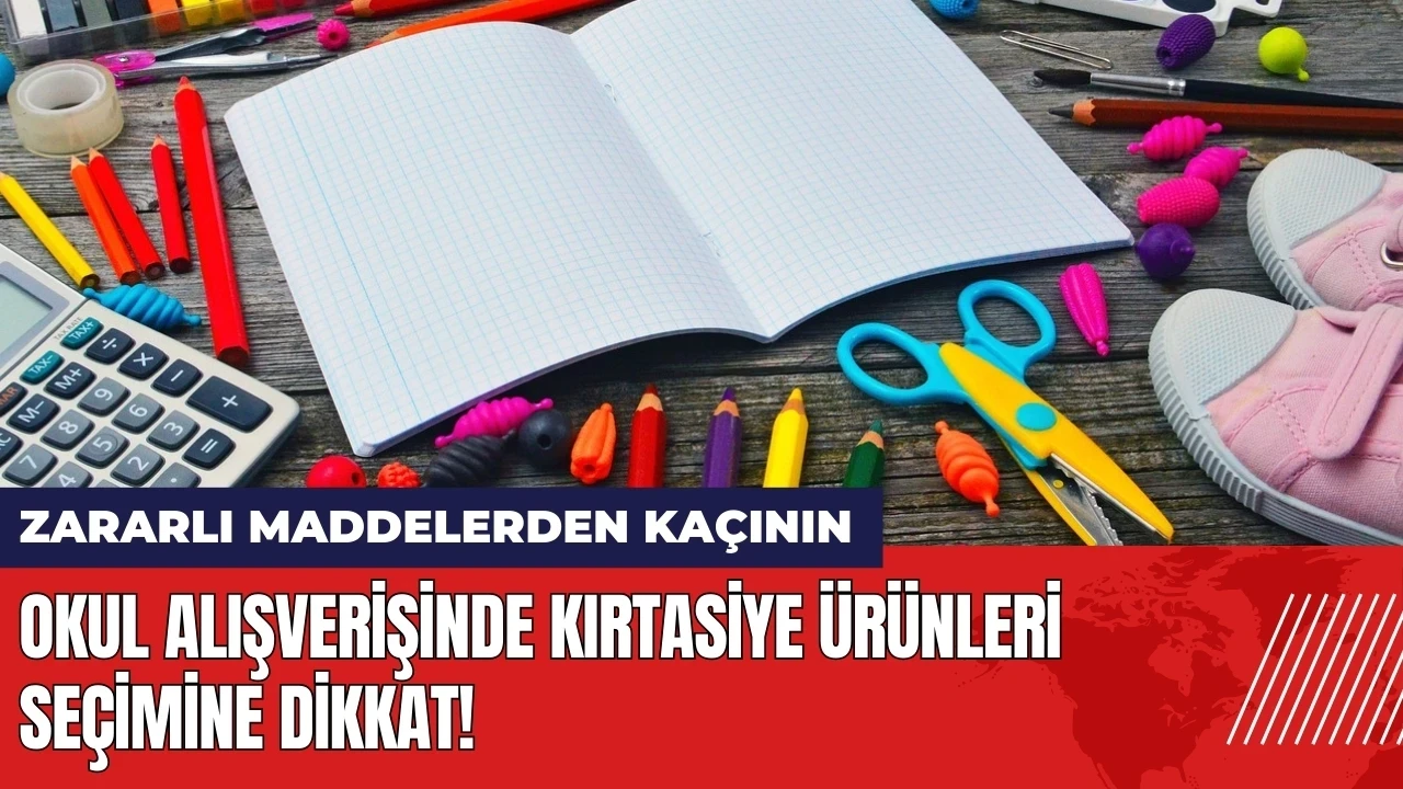 Okul alışverişinde kırtasiye ürünleri seçimine dikkat!