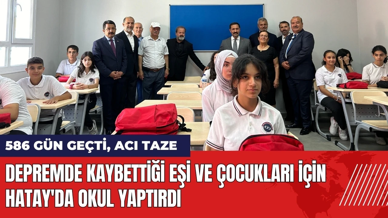 Depremde kaybettiği eşi ve çocukları için Hatay'da okul yaptırdı