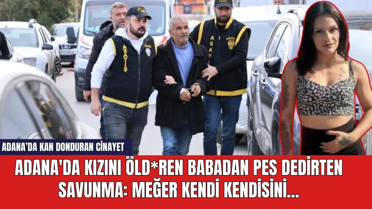 Adana'da kızını öld*ren babadan pes dedirten savunma: Meğer kendi kendisini...