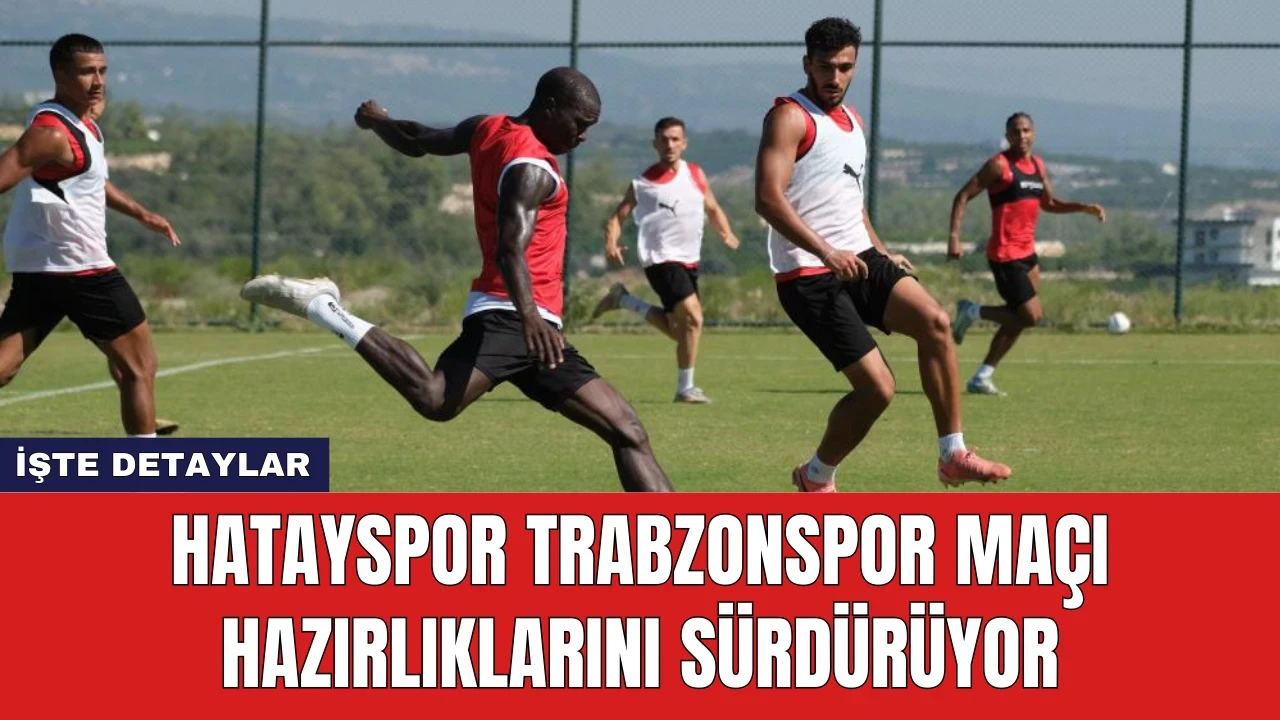 Hatayspor Trabzonspor Maçı Hazırlıklarını Sürdürüyor