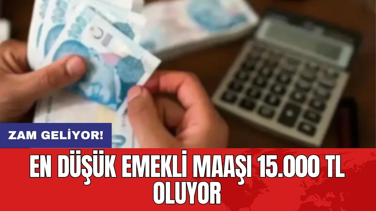 Zam geliyor! En düşük emekli maaşı 15.000 TL oluyor