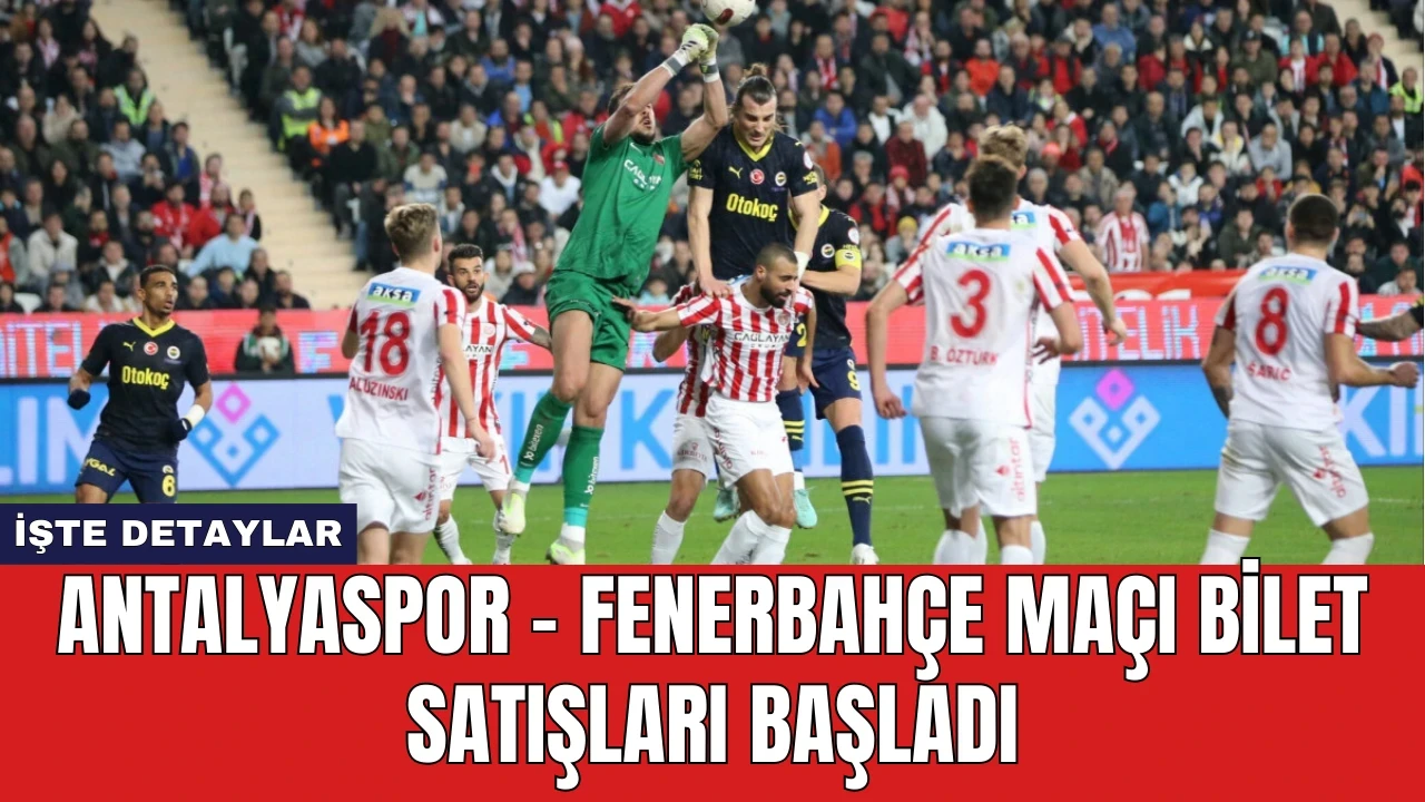 Antalyaspor - Fenerbahçe Maçı Bilet Satışları Başladı