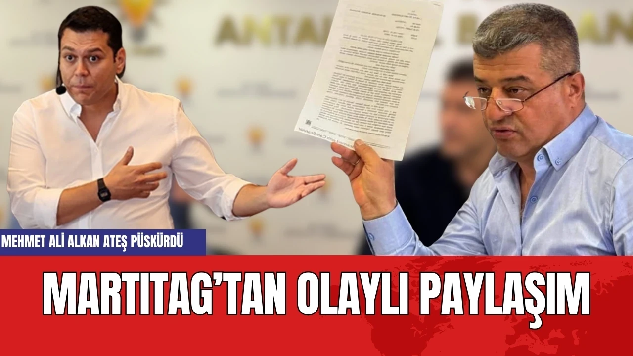 MartıTAG’tan olaylı paylaşım: Mehmet Ali Alkan o paylaşıma ateş püskürdü