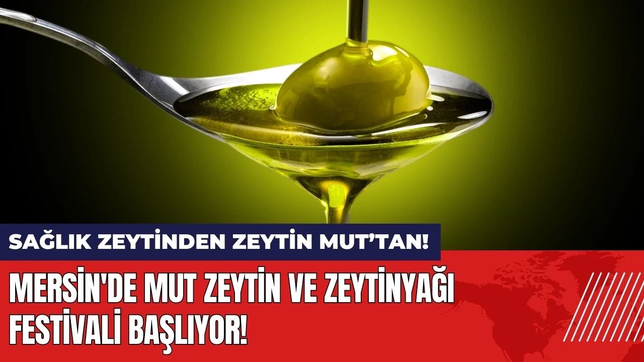 Mersin'de Mut Zeytin ve Zeytinyağı Festivali başlıyor