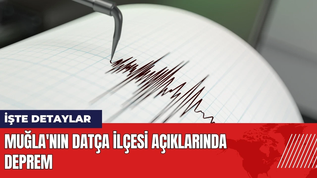 Muğla'nın Datça ilçesi açıklarında deprem