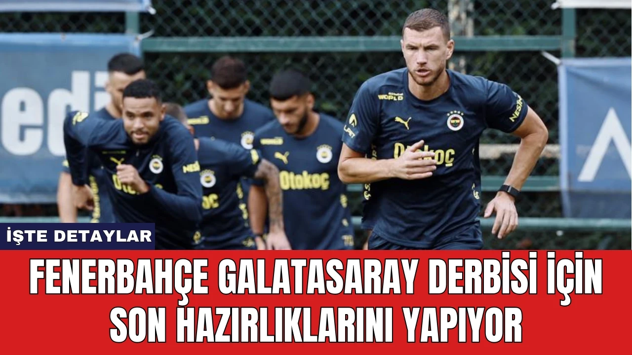 Fenerbahçe Galatasaray Derbisi İçin Son Hazırlıklarını Yapıyor