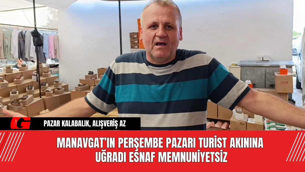 Manavgat’ın Perşembe Pazarı Turist Akınına Uğradı Esnaf Memnuniyetsiz