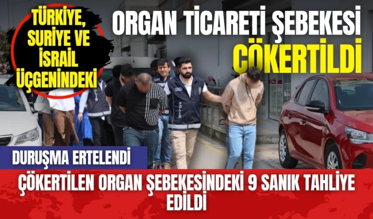 Adana'dan sınır ötesine uzanan organ ticareti şebekesine tahliye kararı verildi