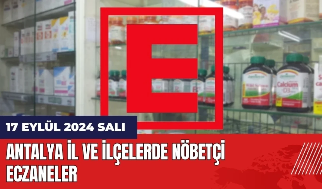 Antalya nöbetçi eczane! 17 Eylül Salı nöbetçi eczaneler