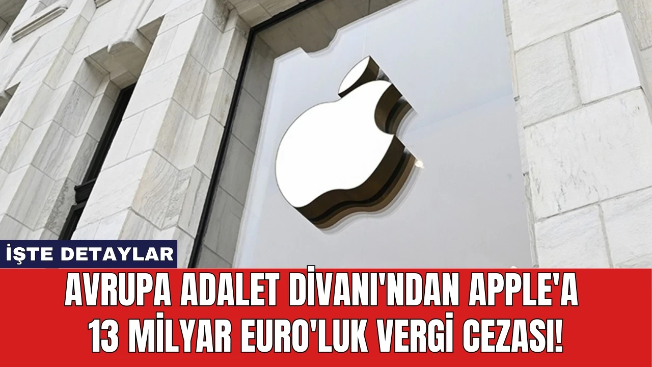 Avrupa Adalet Divanı'ndan Apple'a 13 Milyar Euro'luk Vergi Cezası!