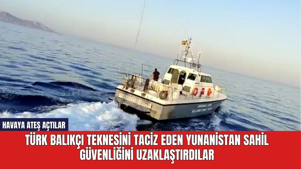 Türk balıkçı teknesini taciz eden Yunanistan Sahil Güvenliğini kovaladılar