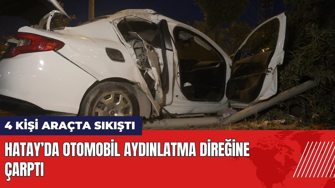 Hatay’da otomobil aydınlatma direğine çarptı