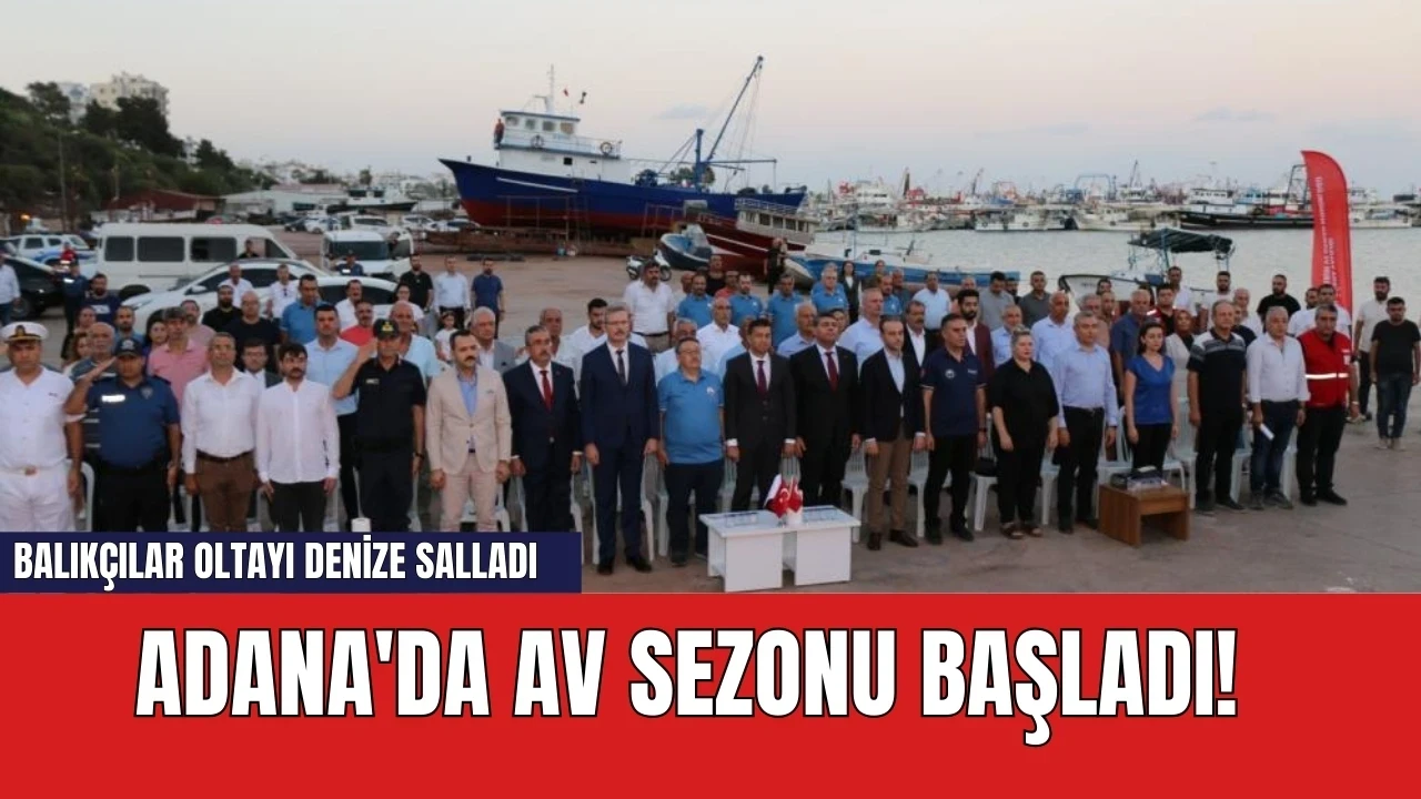 Adana'da av sezonu başladı! Balıkçılar oltayı denize salladı