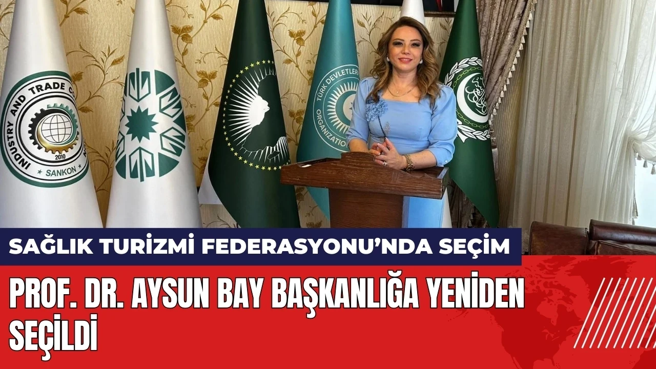 Ankara Sağlık Turizmi Federasyonu Başkanlığına Prof. Dr. Aysun Bay yeniden seçildi