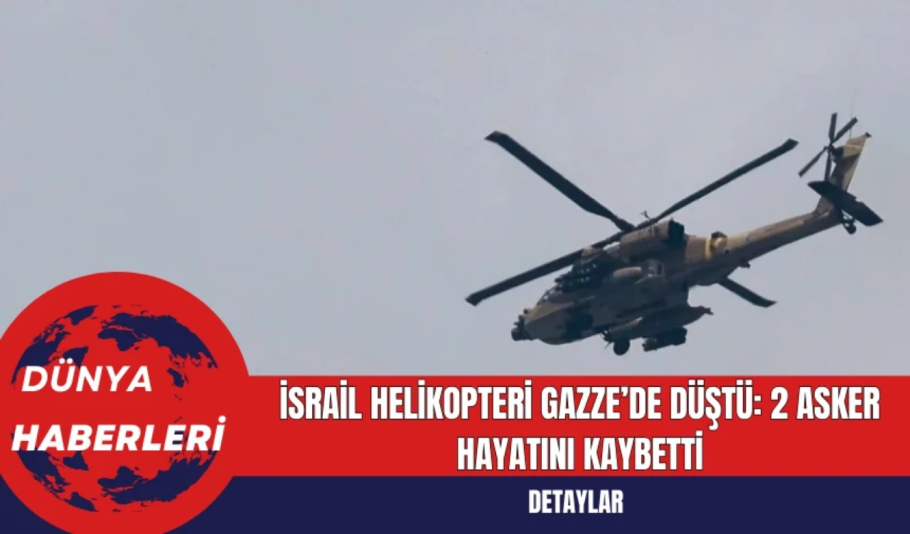 İsrail Helikopteri Gazze’de Düştü: 2 Asker Hayatını Kaybetti