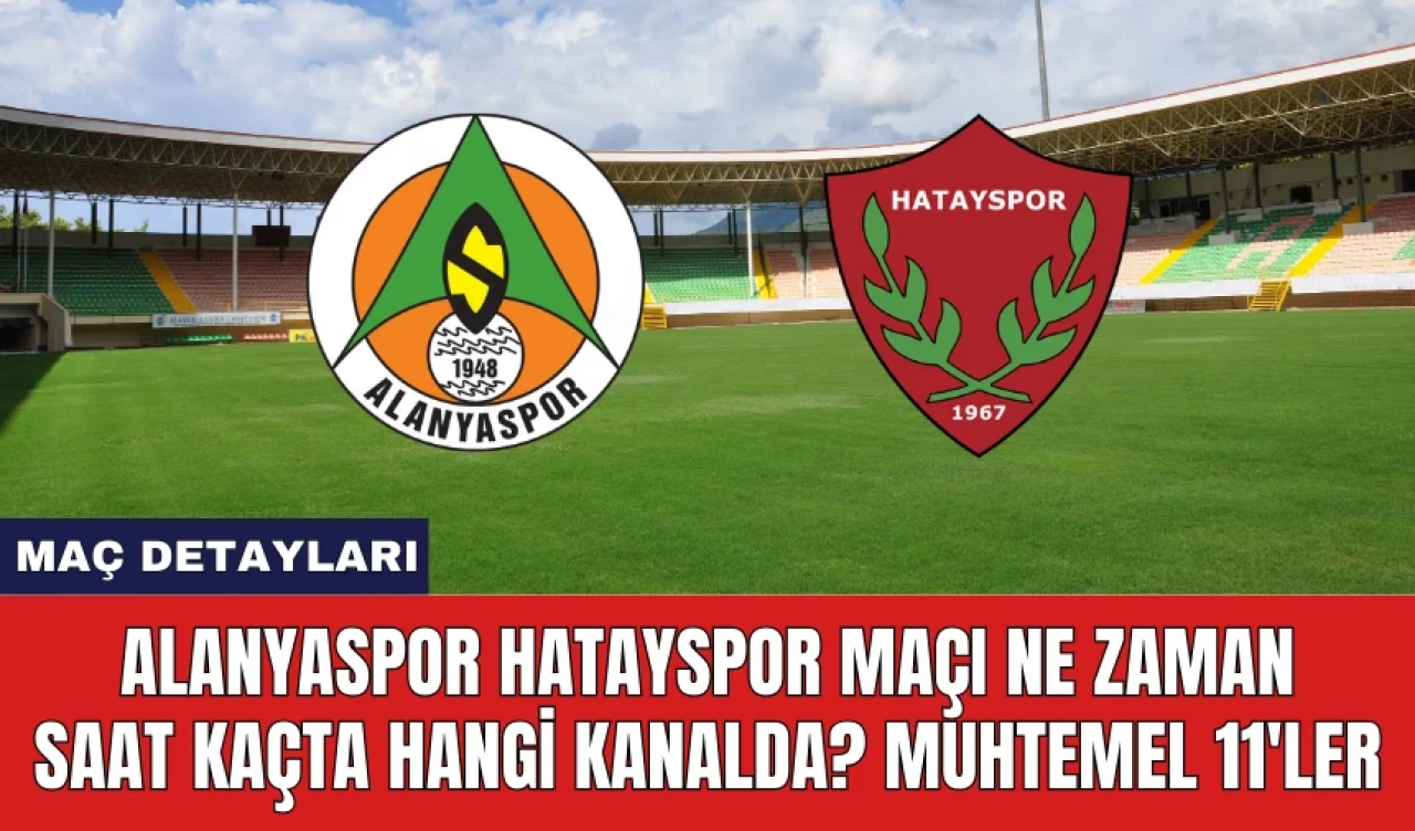 Alanyaspor Hatayspor Maçı Ne Zaman Saat Kaçta Hangi Kanalda?