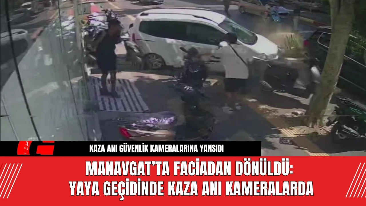 Manavgat’ta Faciadan Dönüldü: Yaya Geçidinde Kaza Anı Kameralarda