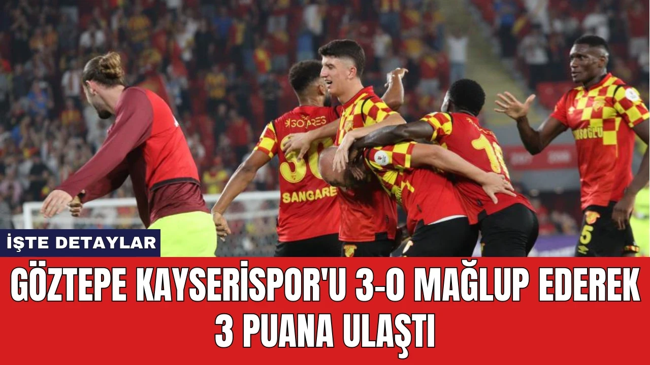 Göztepe Kayserispor'u 3-0 Mağlup Ederek 3 Puana Ulaştı