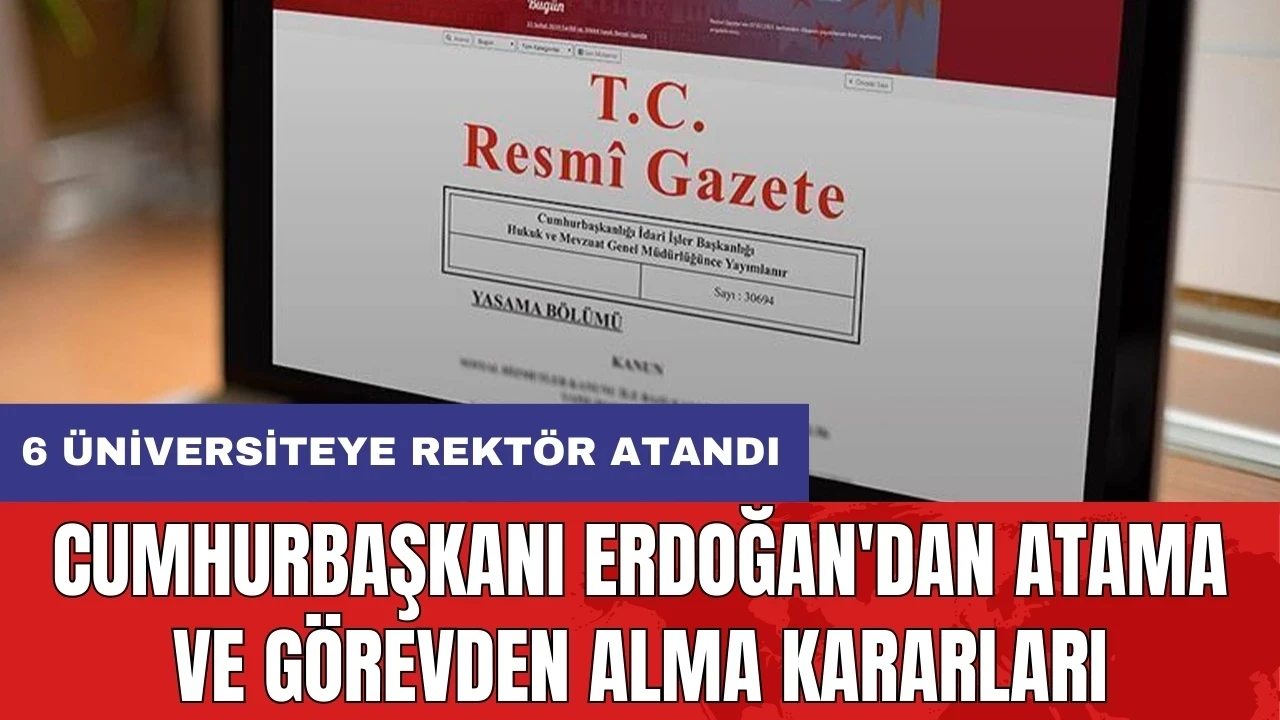 Cumhurbaşkanı Erdoğan'dan atama ve görevden alma kararları