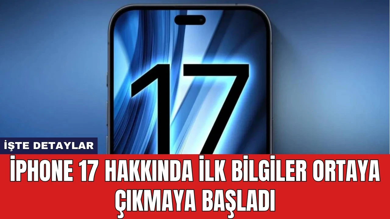 iPhone 17 Hakkında İlk Bilgiler Ortaya Çıkmaya Başladı