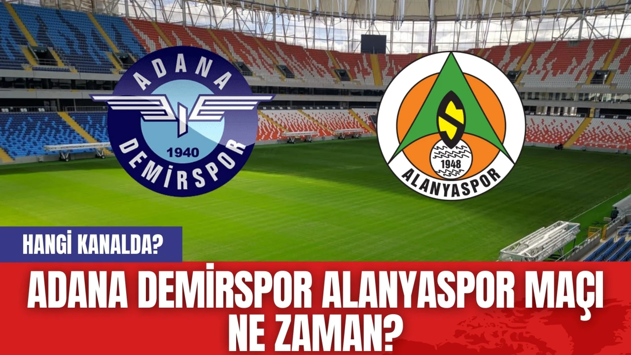 Adana Demirspor Alanyaspor Maçı Ne Zaman? Hangi Kanalda?