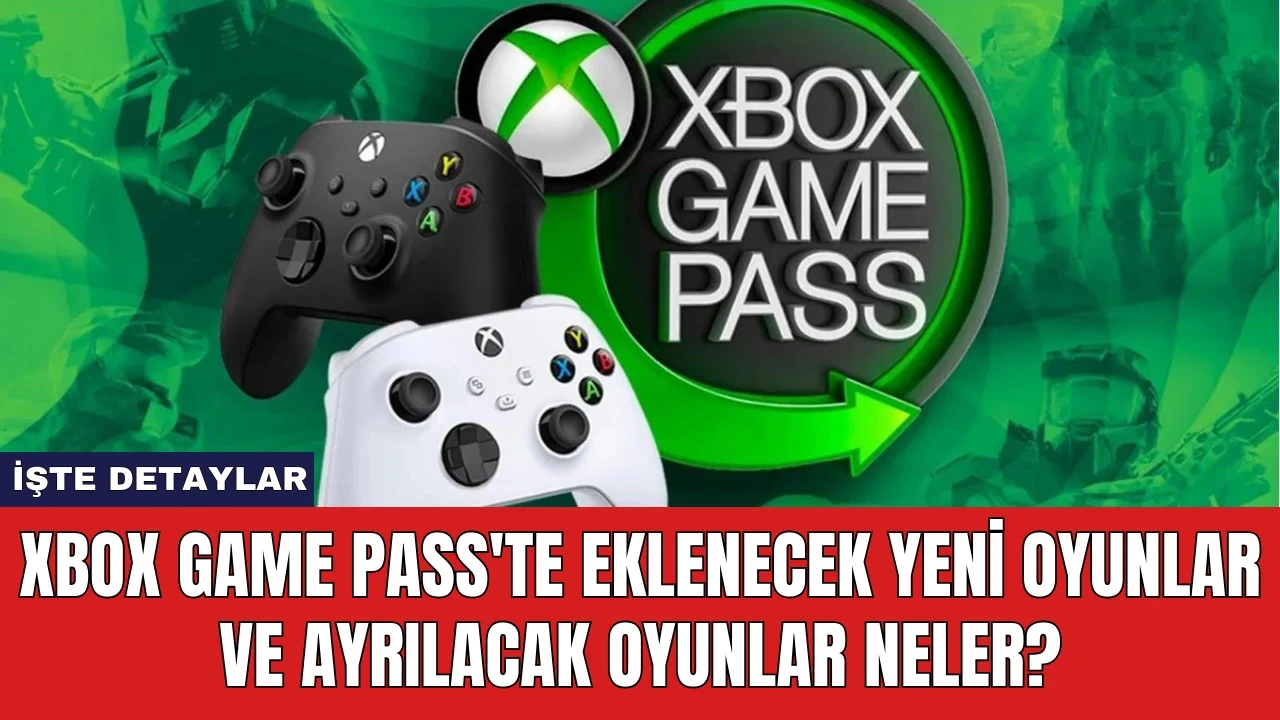 Xbox Game Pass'te Eklenecek Yeni Oyunlar ve Ayrılacak Oyunlar Neler?