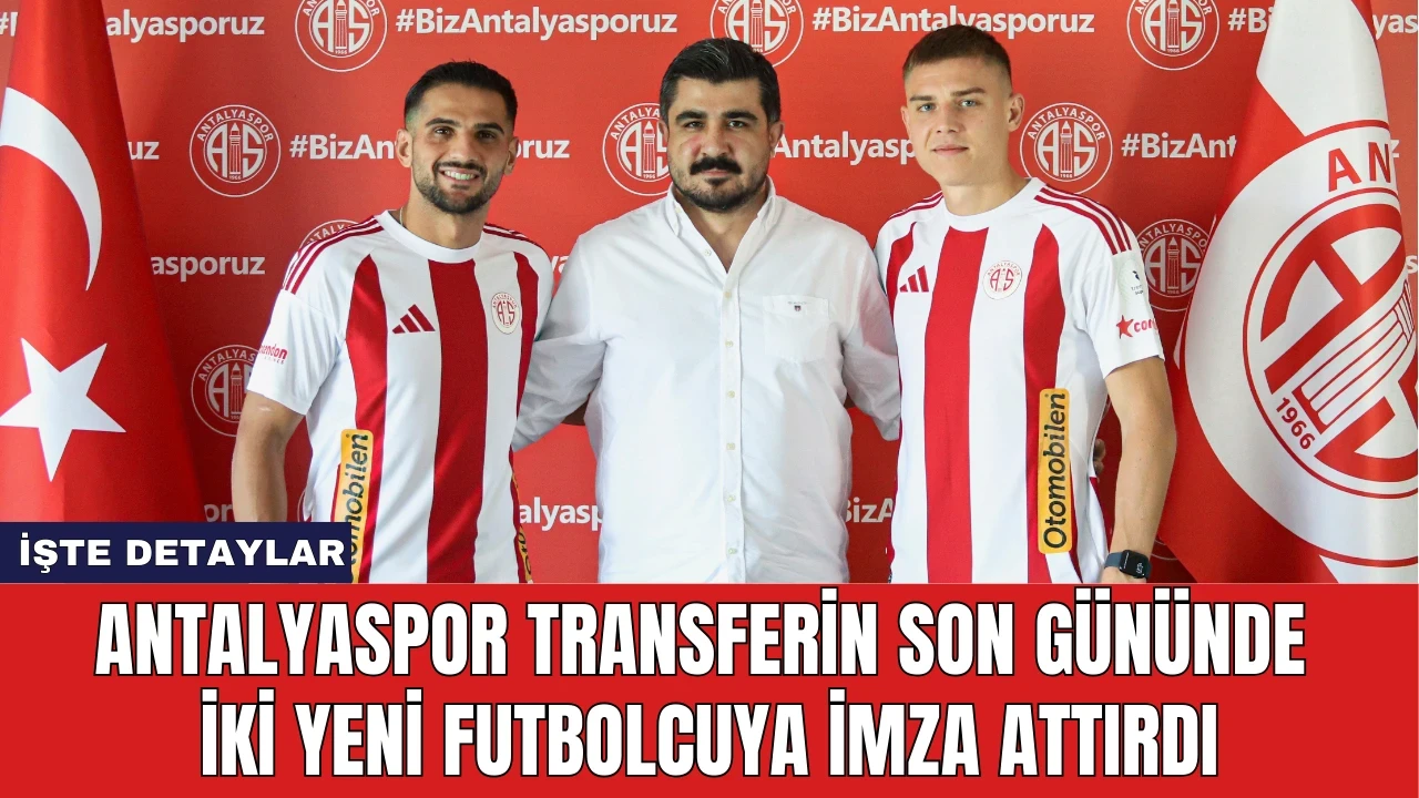 Antalyaspor Transferin Son Gününde İki Yeni Futbolcuya İmza Attırdı