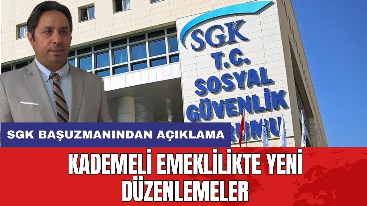 Kademeli emeklilikte yeni düzenlemeler: SGK Başuzmanından açıklama