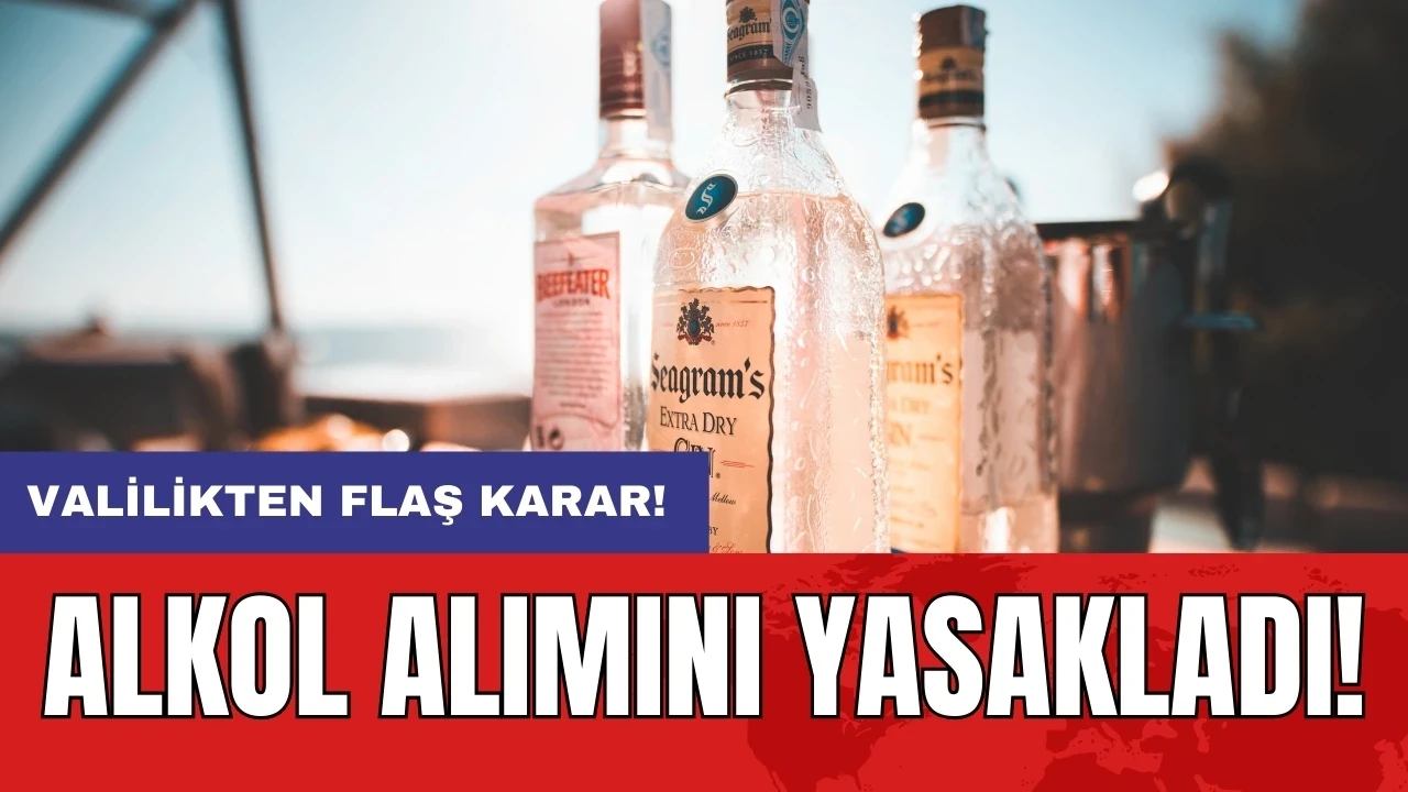 Valilikten flaş karar: Alkol alımını yasakladı!