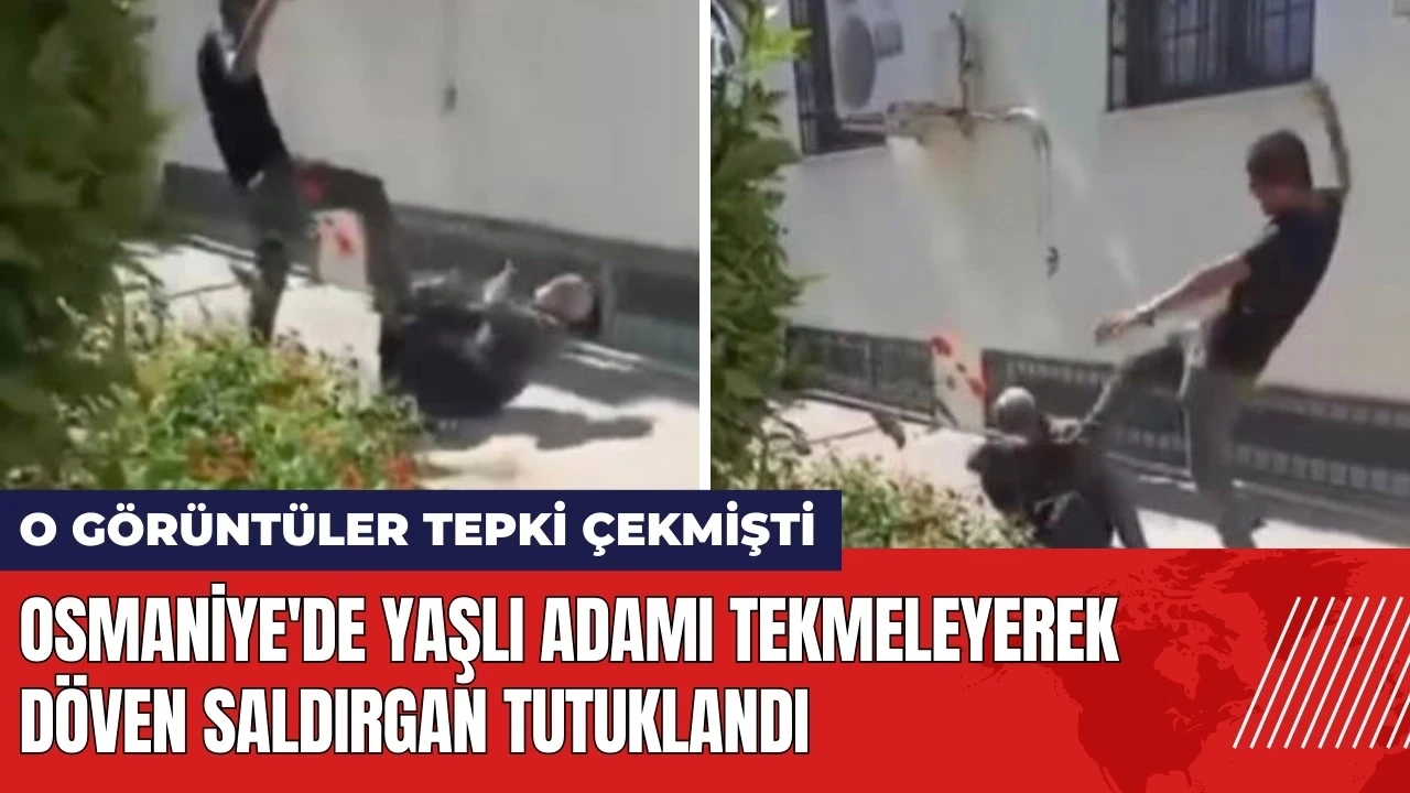 Osmaniye'de yaşlı adamı tekmeleyerek döven saldırgan tutuklandı