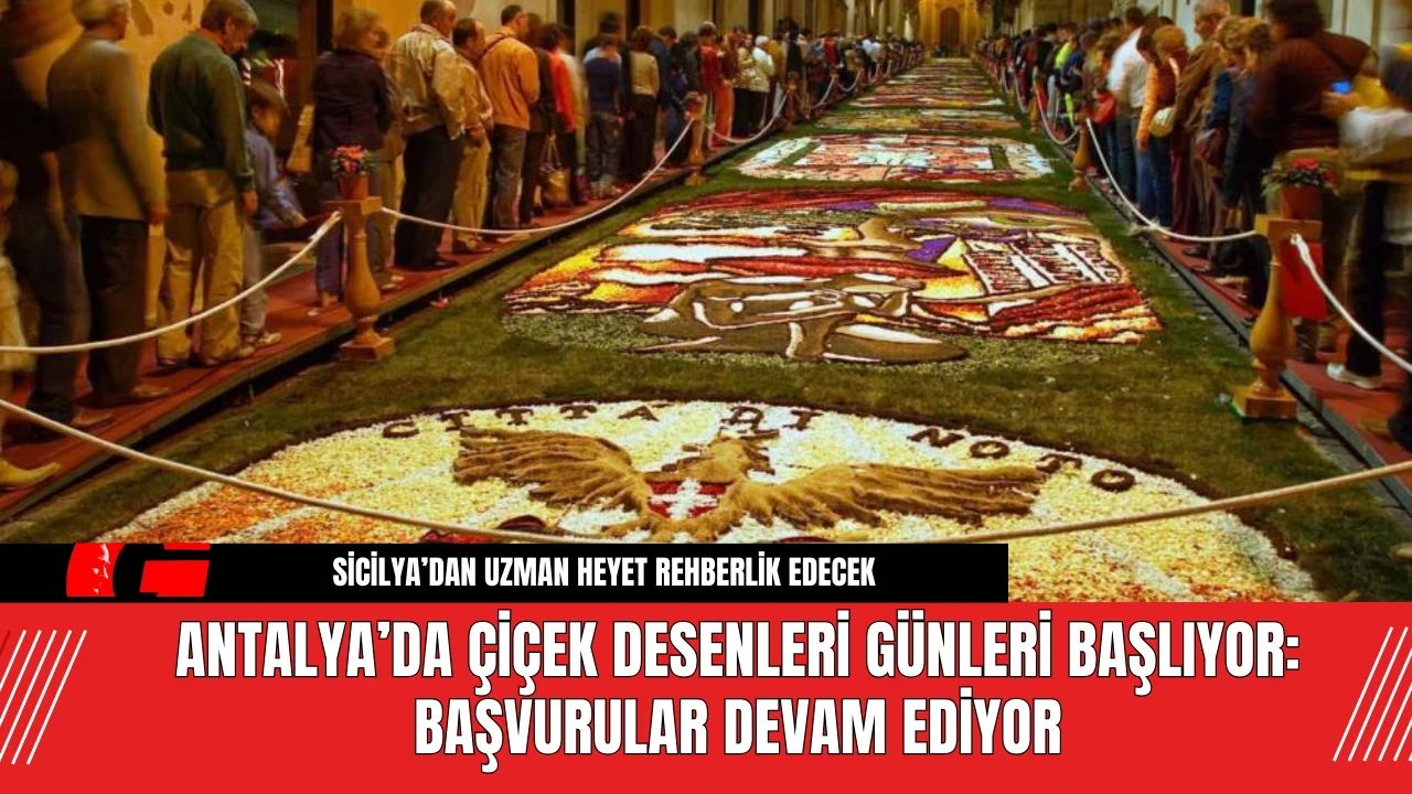 Antalya’da Çiçek Desenleri Günleri Başlıyor: Başvurular Devam Ediyor