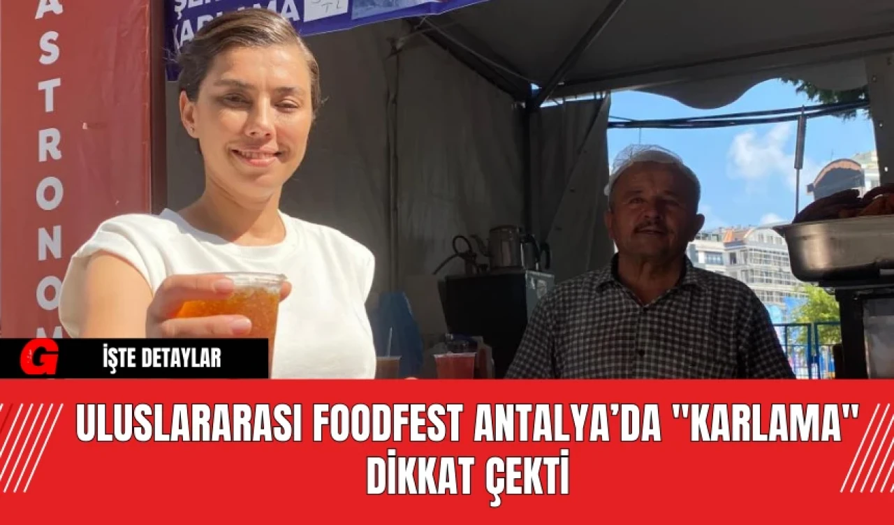 Uluslararası Foodfest Antalya’da "Karlama" Dikkat Çekti