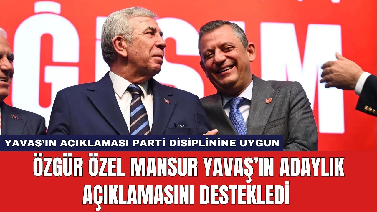 Özgür Özel, Mansur Yavaş’ın Adaylık Açıklamasını Destekledi