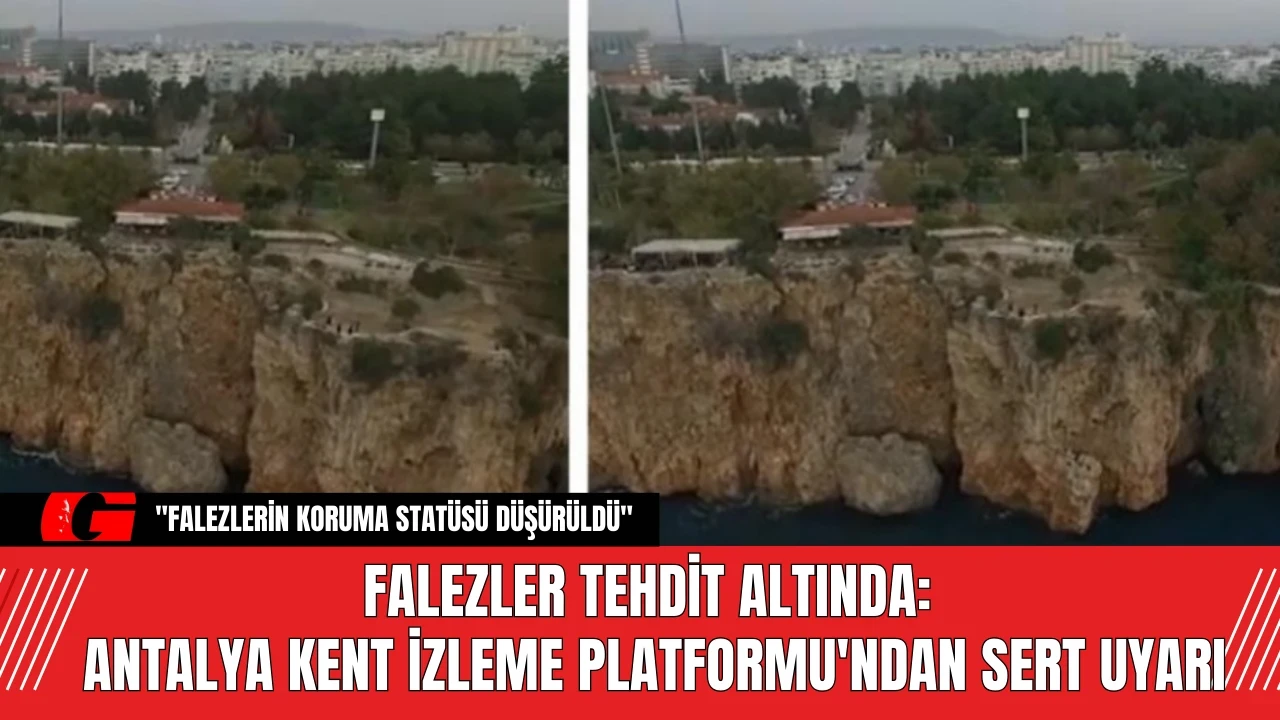 Falezler Tehdit Altında: Antalya Kent İzleme Platformu'ndan Sert Uyarı