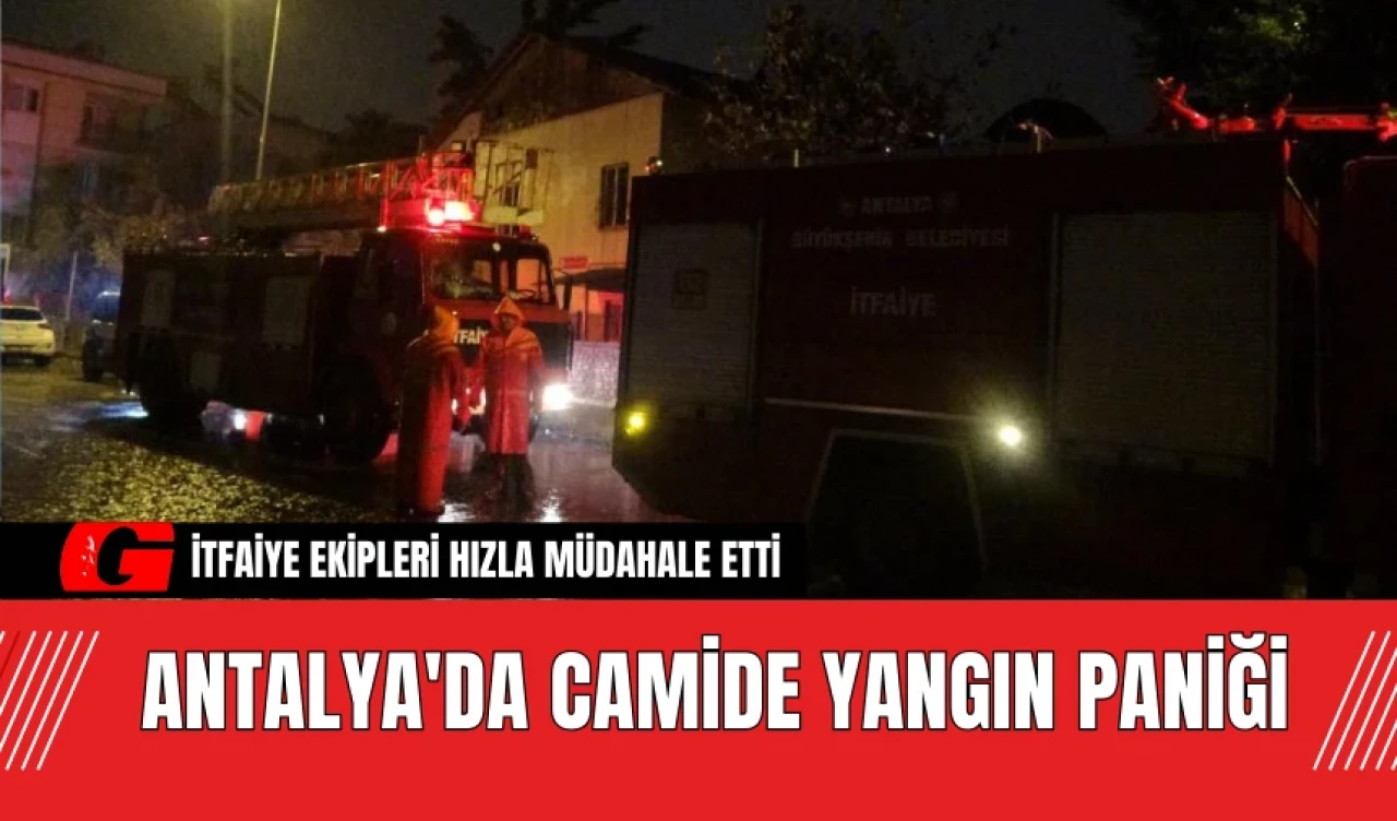 Antalya'da Camide Yangın Paniği: İtfaiye Ekipleri Hızla Müdahale Etti