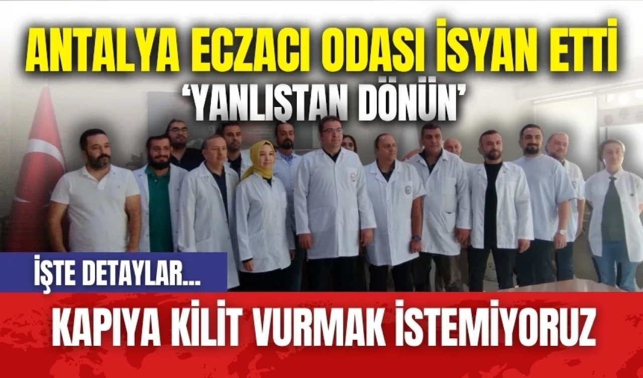 Antalya Eczacı Odası isyan etti: Kapıya kilit vurmak istemiyoruz