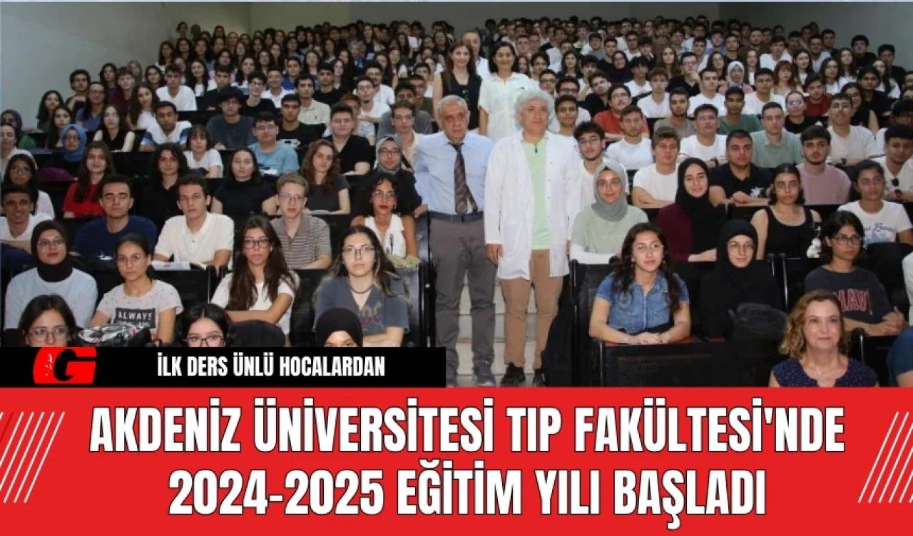 Akdeniz Üniversitesi Tıp Fakültesi'nde 2024-2025 Eğitim Yılı Başladı