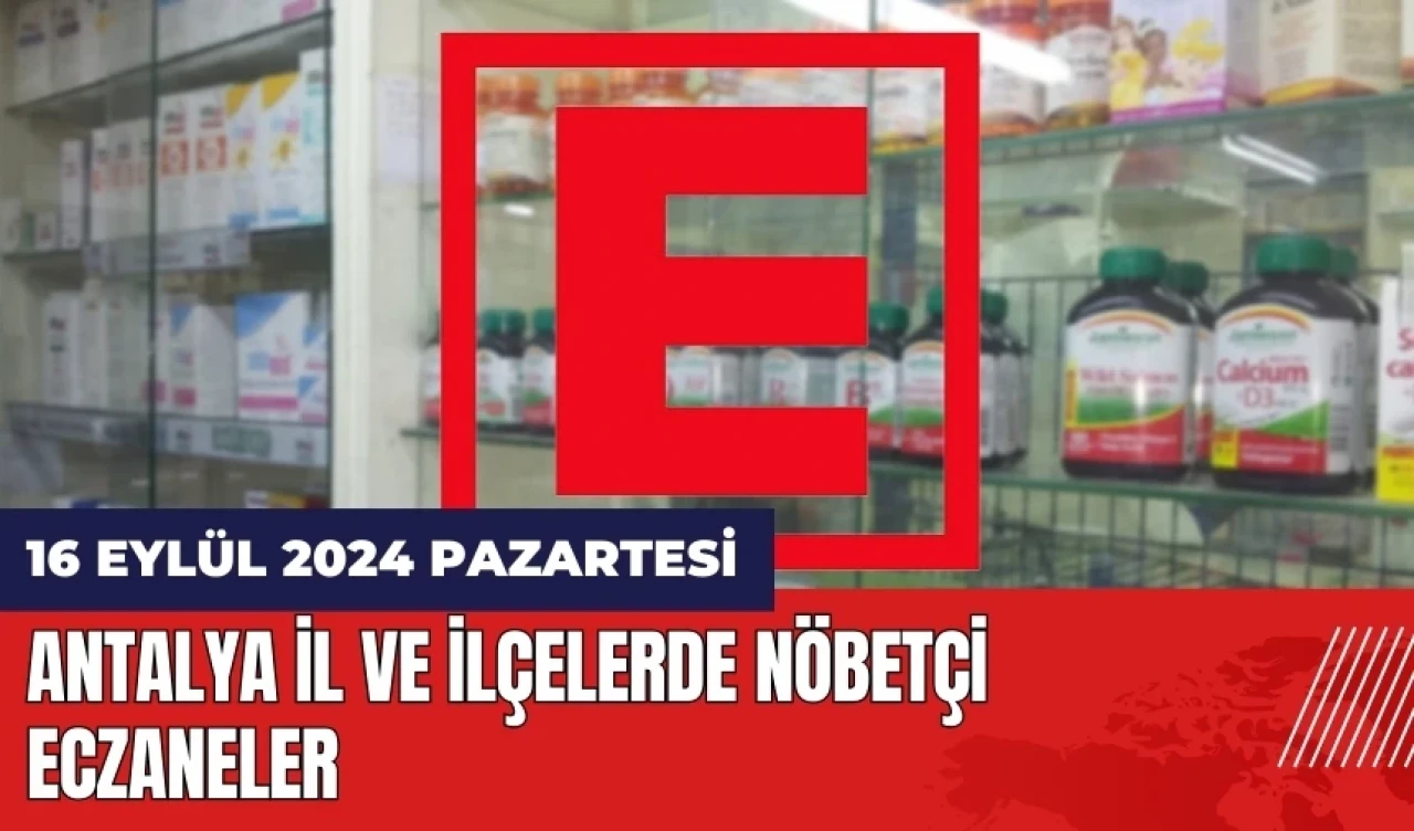 Antalya nöbetçi eczane! 16 Eylül Pazartesi nöbetçi eczaneler