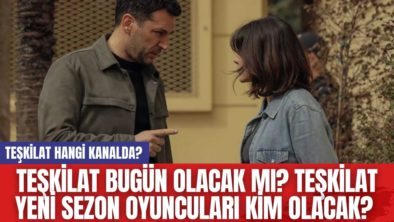 Teşkilat Bugün Olacak mı? Teşkilat Yeni Sezon Oyuncuları Kim Olacak?