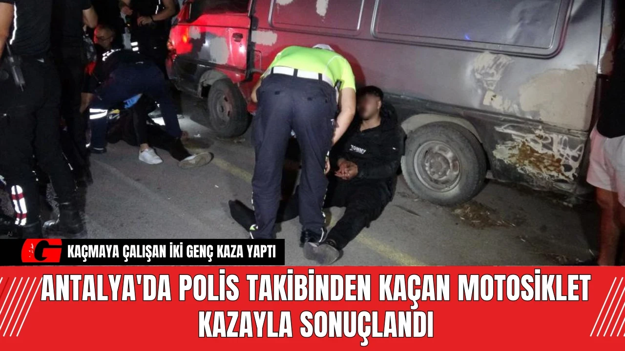 Antalya'da Polis Takibinden Kaçan Motosiklet Kazayla Sonuçlandı