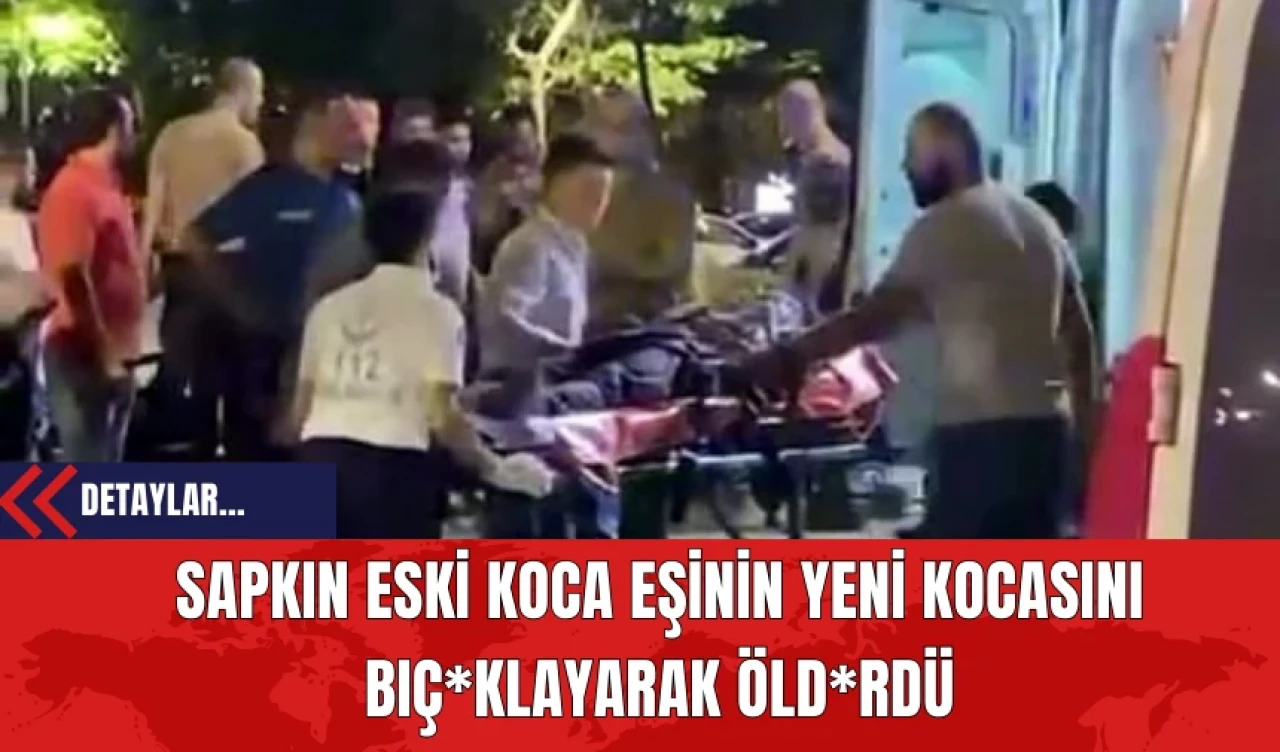 Sapkın Eski Koca Eşinin Yeni Kocasını Bıçaklayarak Öldürdü