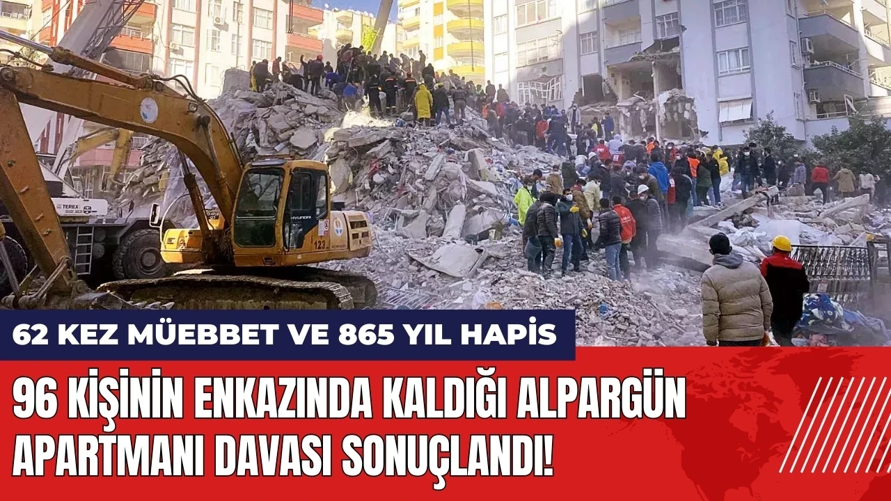 96 kişinin enkazında kaldığı Alpargün Apartmanı davası sonuçlandı!