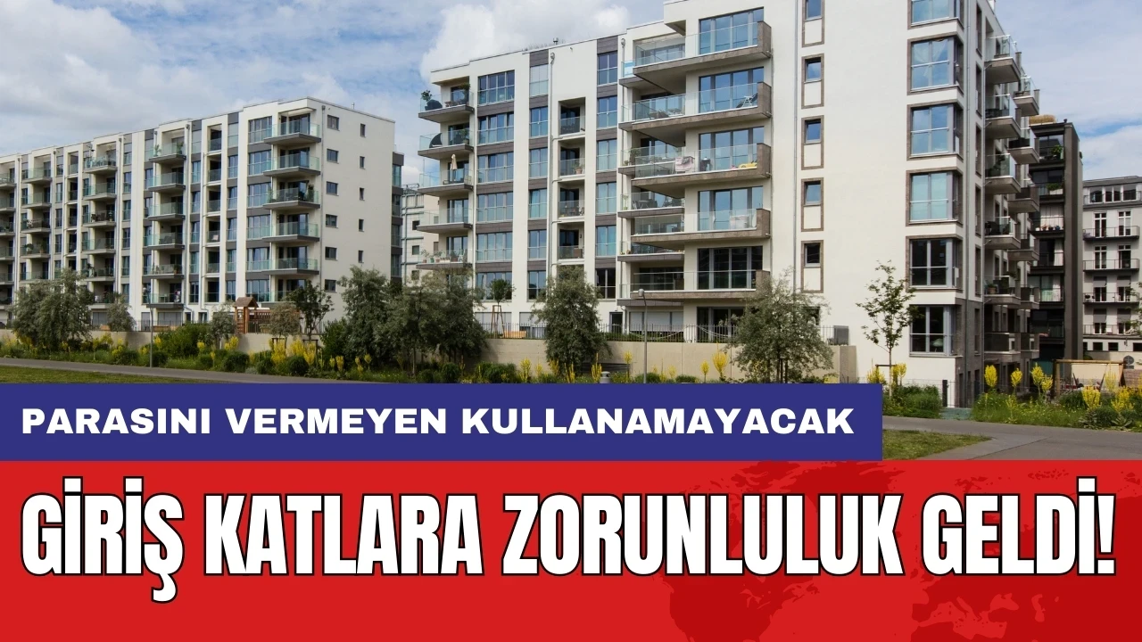 Giriş katlara zorunluluk geldi: Parasını vermeyen kullanamayacak