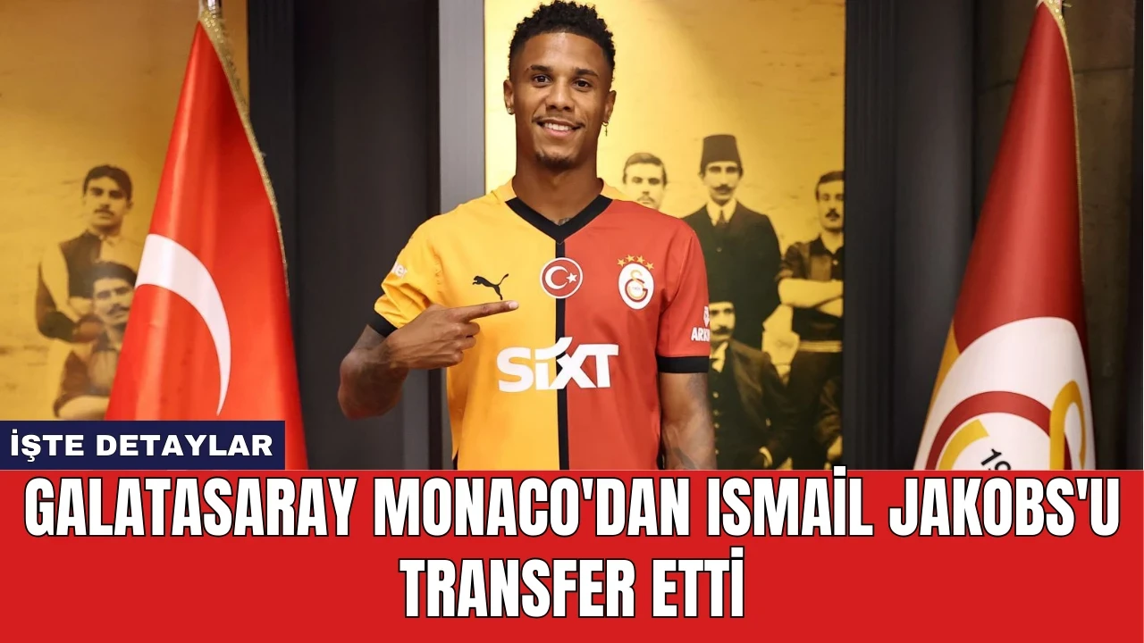 Galatasaray Monaco'dan Ismail Jakobs'u Transfer Etti