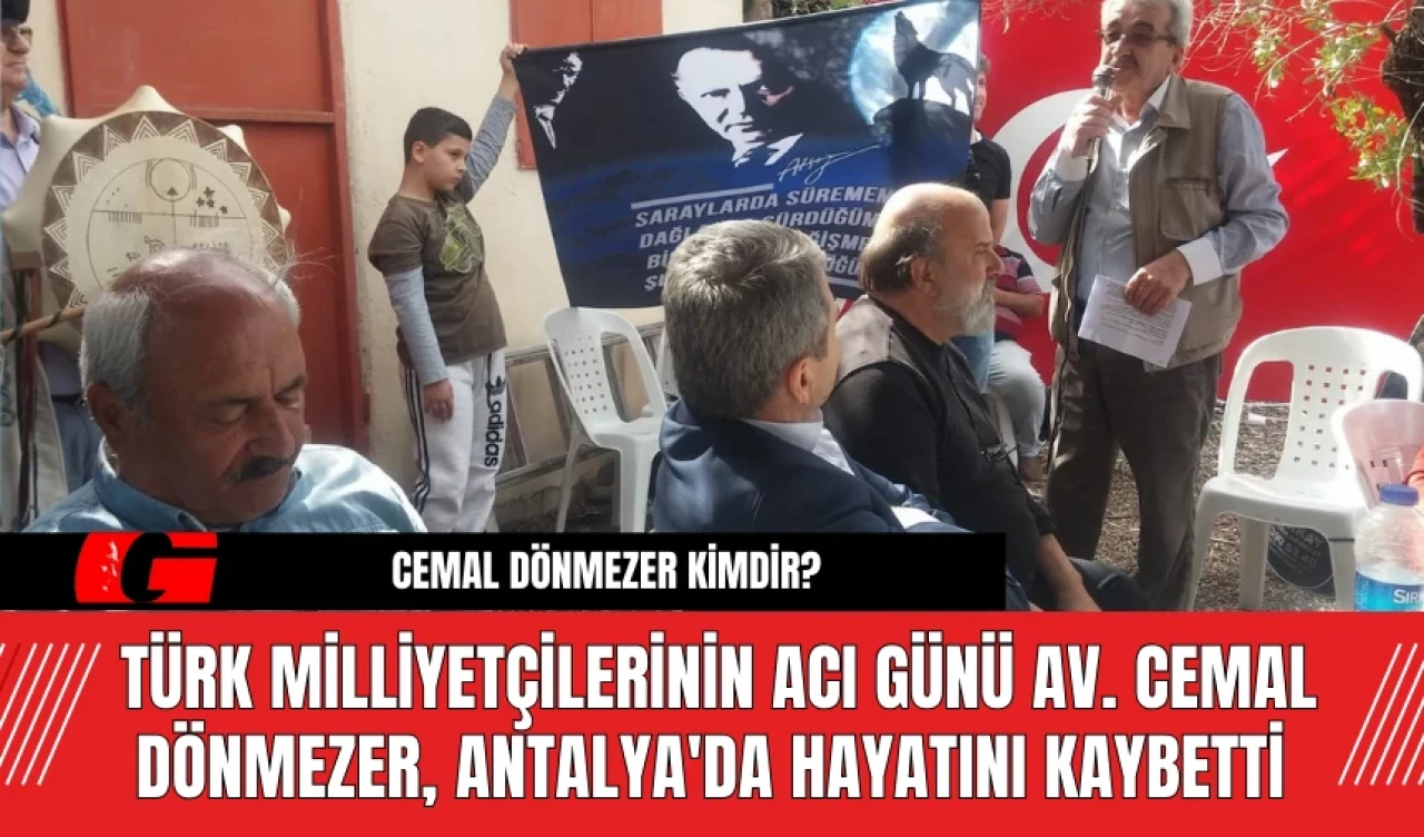 Türk Milliyetçilerinin Acı Günü Av. Cemal Dönmezer, Antalya'da Hayatını Kaybetti