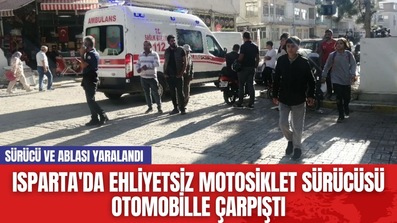 Isparta'da ehliyetsiz motosiklet sürücüsü otomobille çarpıştı