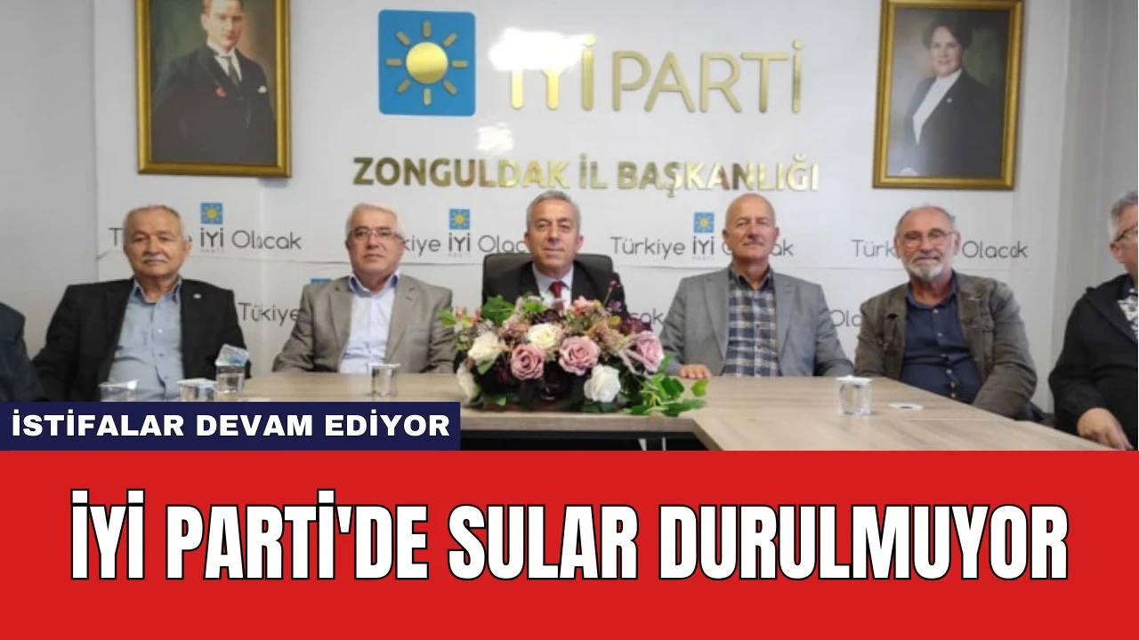 İYİ Parti'de Sular Durulmuyor: İstifalar Devam Ediyor