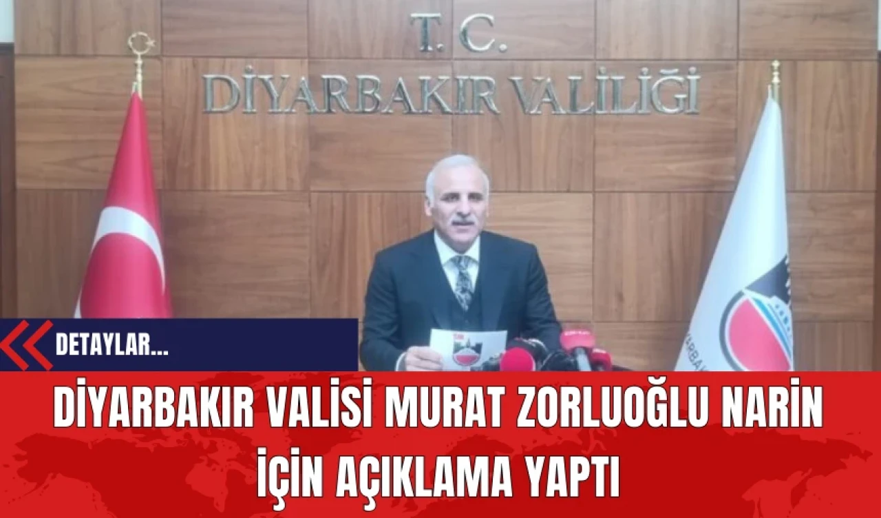 Diyarbakır Valisi Murat Zorluoğlu Narin İçin Açıklama Yaptı